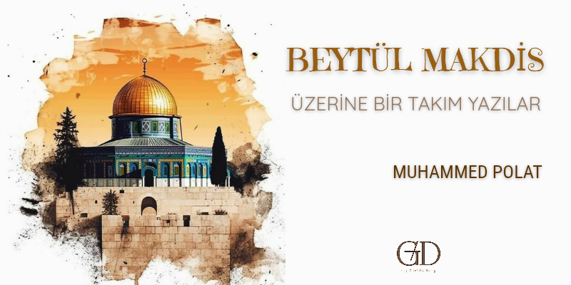BEYTÜL MAKDİS ÜZERİNE BİR TAKIM YAZILAR  - Muhammed Polat